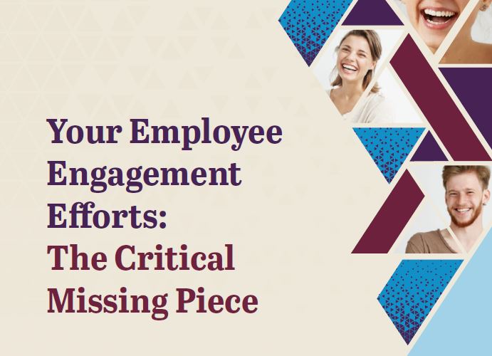 Your Employee Engagement Efforts: The Critical Missing Piece