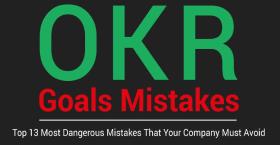 OKR Goals Mistakes: Top 13 Most Dangerous Mistakes That Your Company Must Avoid