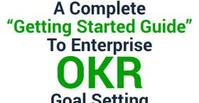 A Complete “Getting Started Guide” To Enterprise OKR Goal Setting