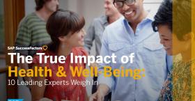 The True Impact of Health & Well-Being: 10 Leading Experts Weigh In