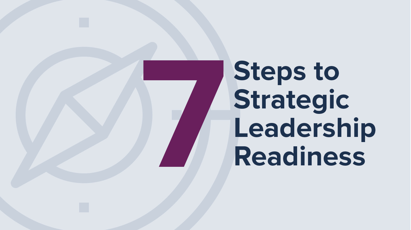 Seven Steps to Strategic Leadership Readiness