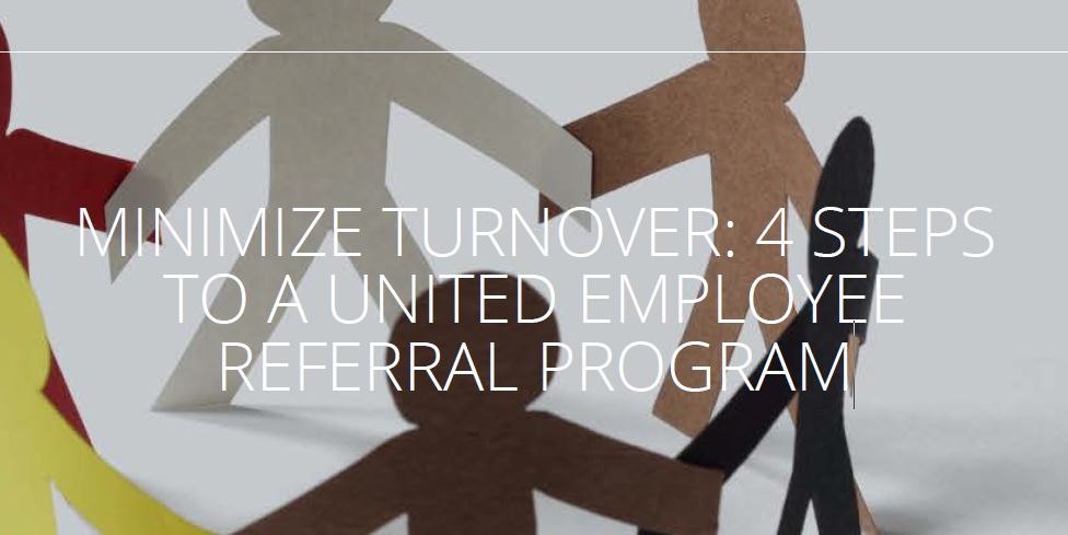 MINIMIZE TURNOVER: 4 STEPS TO A UNITED EMPLOYEE REFERRAL PROGRAM