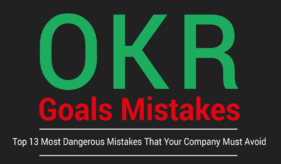 OKR Goals Mistakes: Top 13 Most Dangerous Mistakes That Your Company Must Avoid