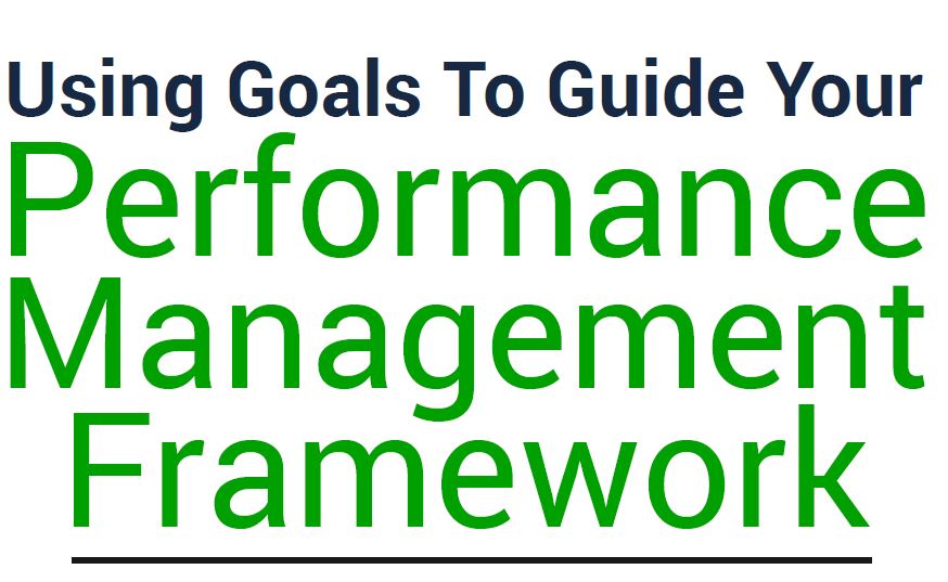 Using Goals To Guide Your Performance Management Framework