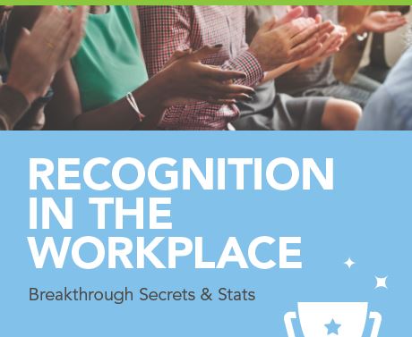 Recognition in the Workplace: Breakthrough Secrets and Stats
