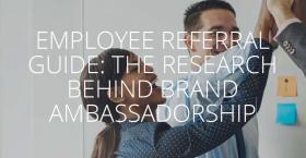 EMPLOYEE REFERRAL GUIDE: THE RESEARCH BEHIND BRAND AMBASSADORSHIP