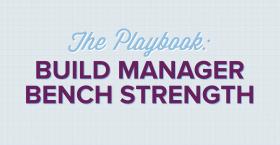 The Playbook: Build Manager Bench Strength