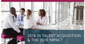 2018 in Talent Acquisition and the 2019 Impact