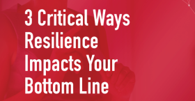 3 Critical Ways Resilience Impacts Your Bottom Line