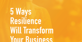 5 Ways Resilience Will Transform Your Business