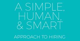 A Simple, Human, & Smart Approach to Hiring