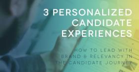 3 Personalized Candidate Experiences: How to Lead with Brand & Relevancy in the Candidate Journey